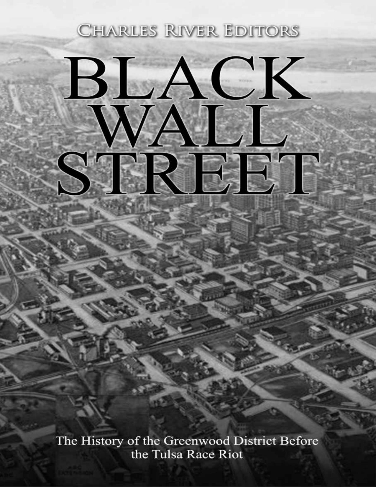 Black Wall Street: The History of the Greenwood District Before the Tulsa Race Riot by Charles River Editors