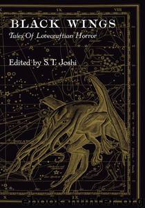 Black Wings - Tales of Lovecraftian Horror by Mollie L Burleson Caitin R. Kiernan & Nicholas Royle Donald R. Burleson & Jonathann Thomas Joseph S. Pulver Sr. & Darrell Schweitzer Michael Shea & Brian Stableford Sam Gafford & Philip Haldeman Laird Barron & Michael Marshall Smith William Browning Spencer & Jason Van Hollander David J. Schow & Adam Niswander W.H. Pugmire & Joshi S.T