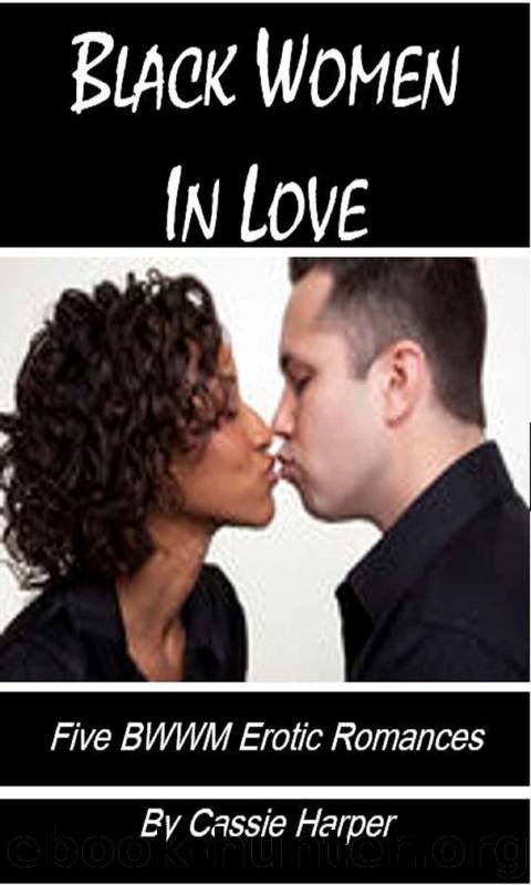 Black Women in Love: Five BWWM Erotic Romances by Cassie Harper by Cassie Harper