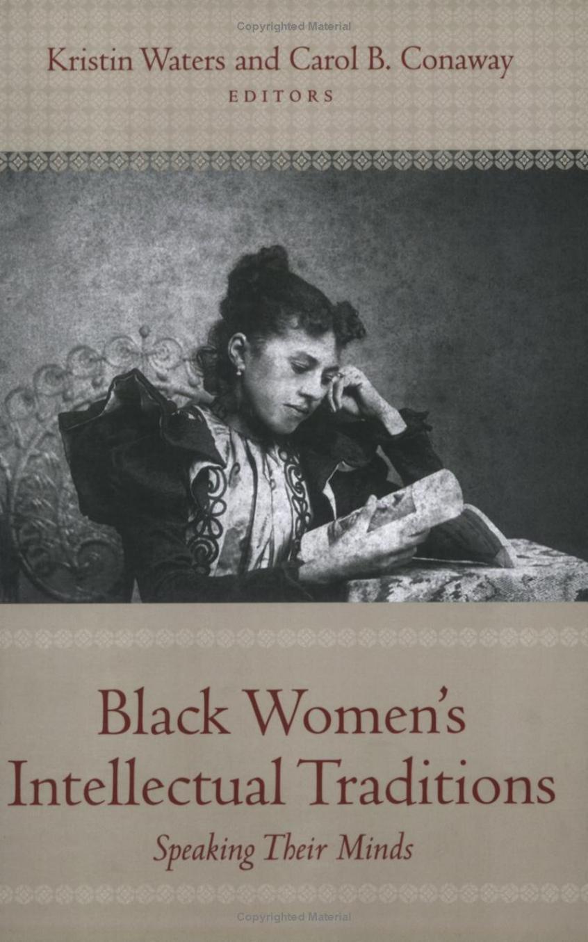 Black Womenâs Intellectual Traditions: Speaking Their Minds by Kristin Waters; Carol B. Conaway