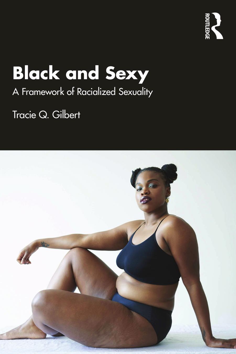 Black and Sexy: A Framework of Racialized Sexuality by Tracie Q. Gilbert