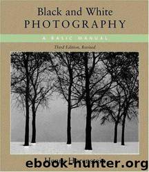 Black and White Photography: A Basic Manual by Henry Horenstein
