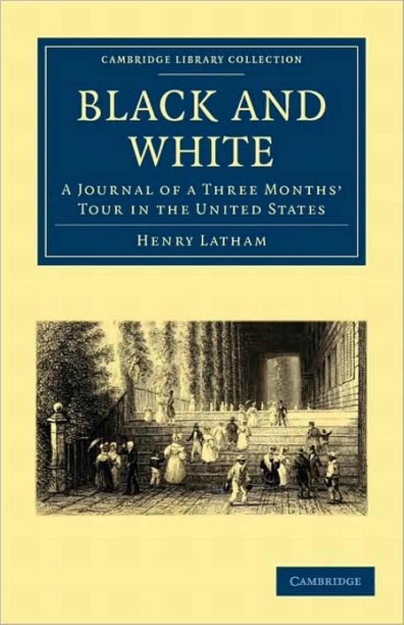 Black and White: A Journal of a Three Monthsâ Tour in the United States by Henry Latham