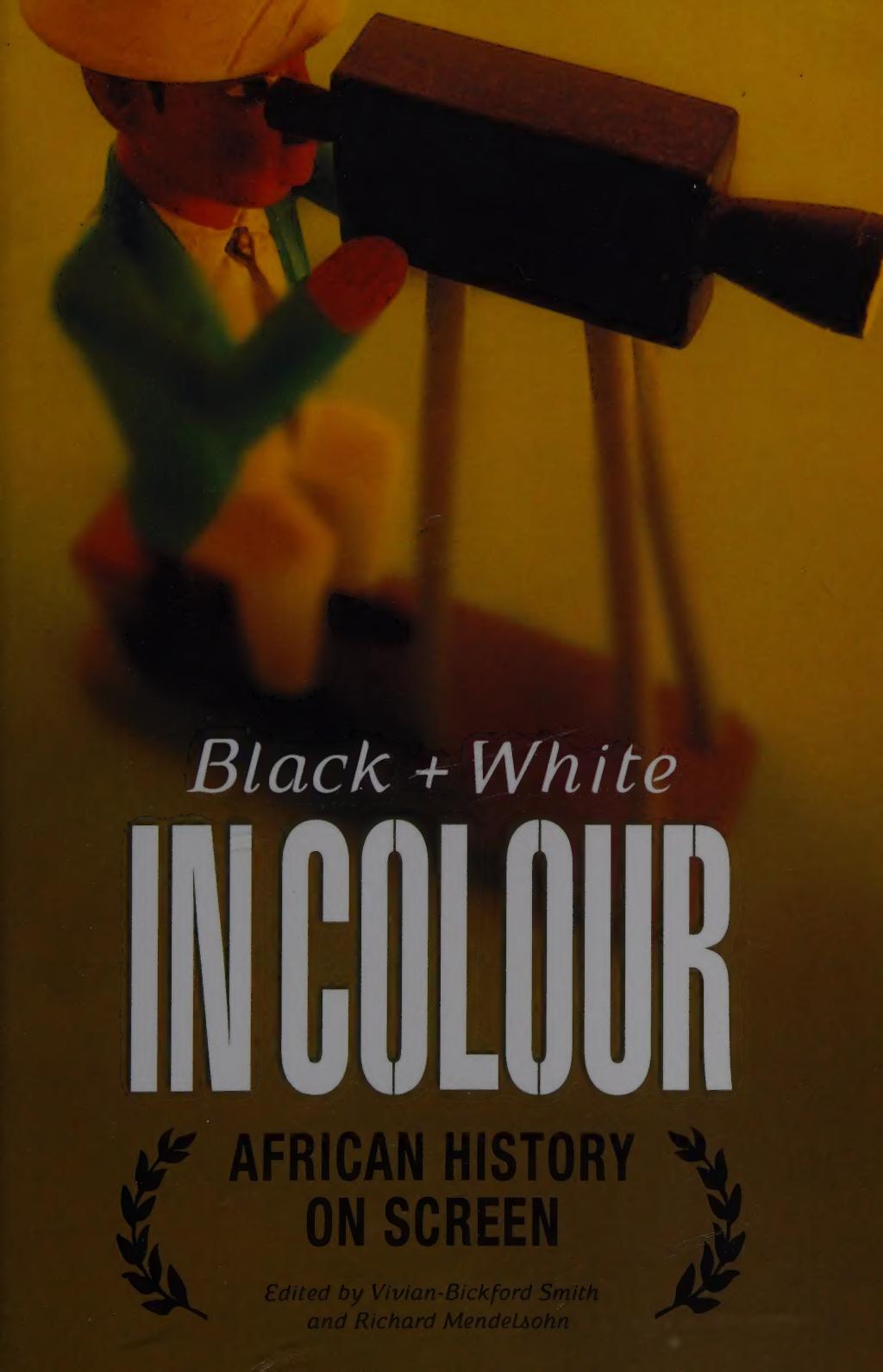 Black and white in colour : African history on screen by Vivian Bickford-Smith; Richard Mendelsohn