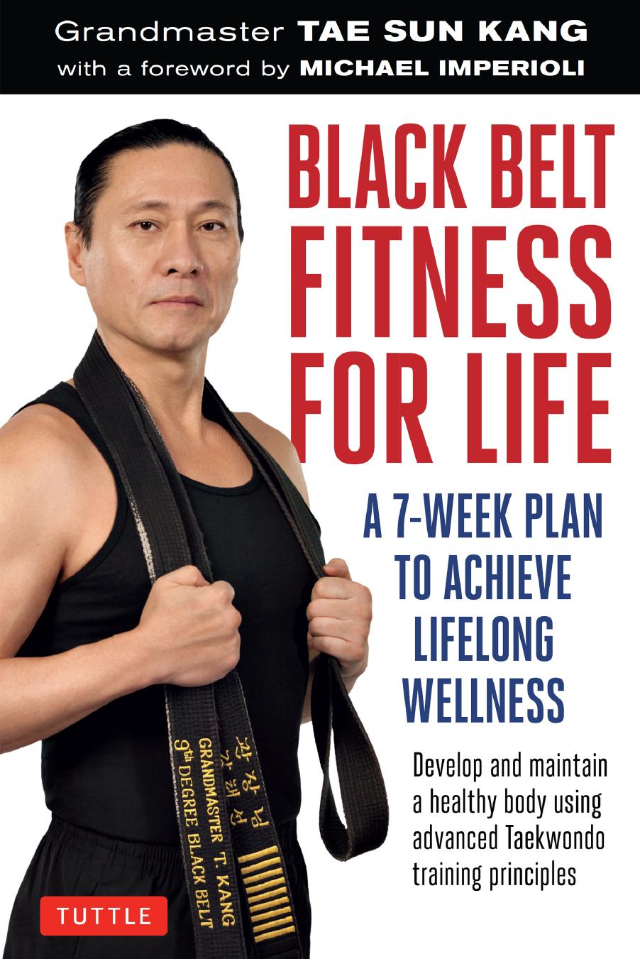 Black belt fitness for life: a 7-week plan to achieve lifelong wellness by Imperioli Michael;Kang Tae Sun