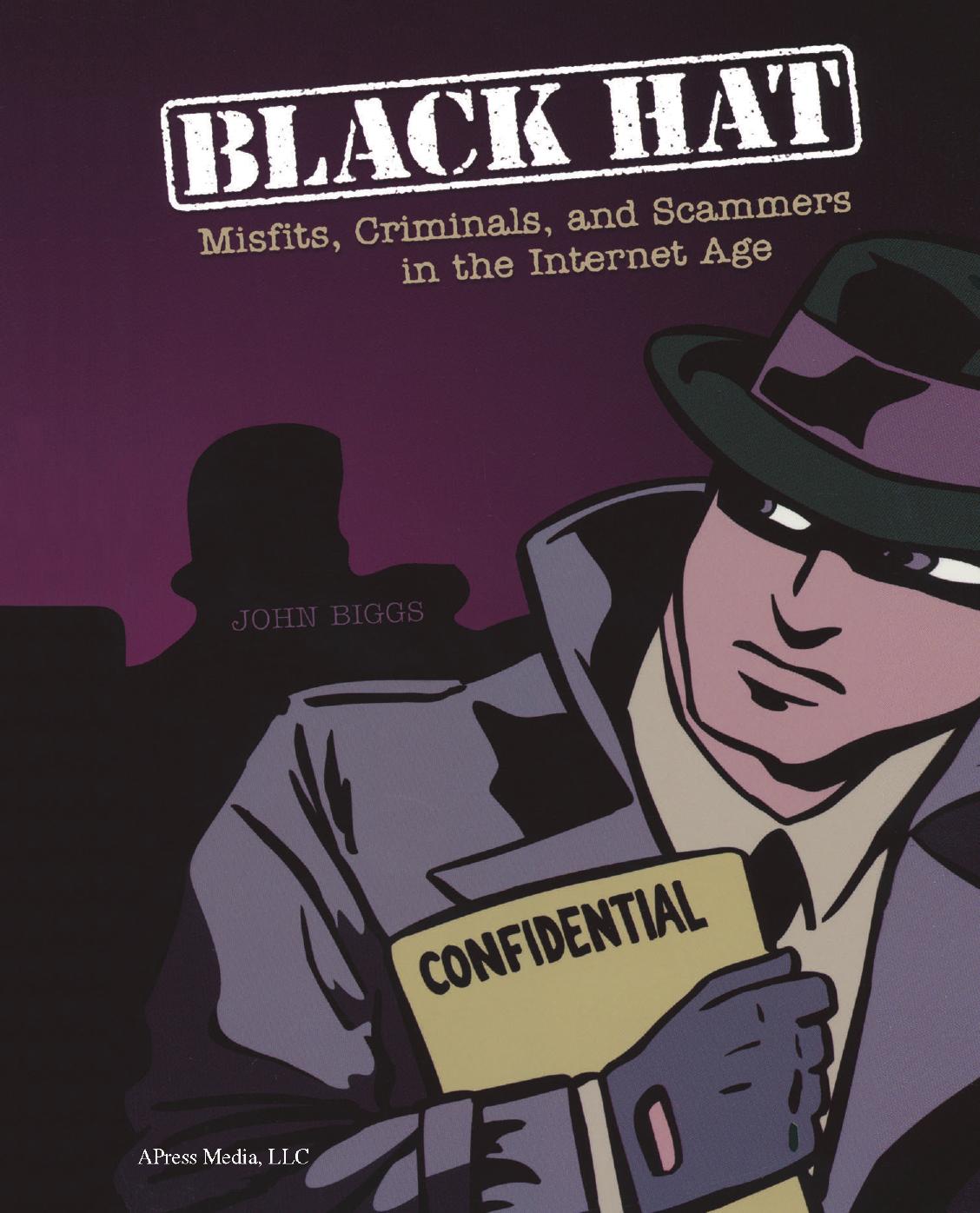 Black hat: misfits, criminals, and scammers in the Internet age by John Biggs