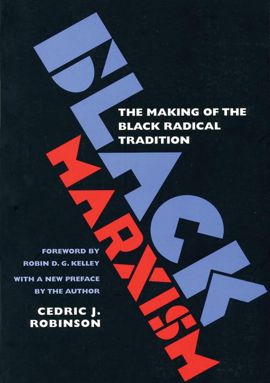 Black marxism: the making of the Black radical tradition by Robinson Cedric J.; Kelley Robin D. G
