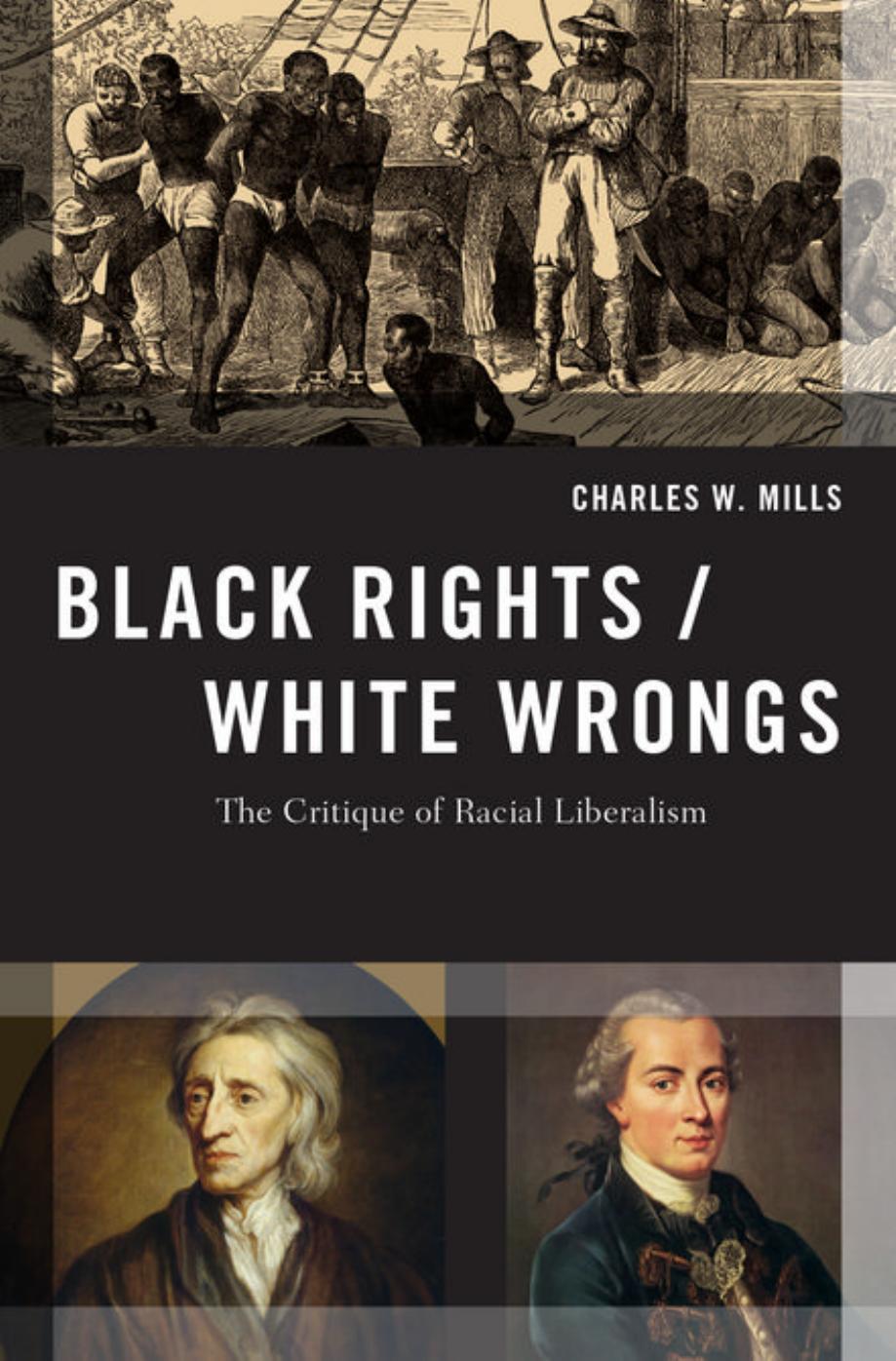 Black rights/white wrongs : the critique of racial liberalism by Charles Wade Mills