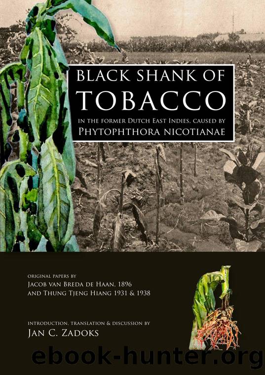 Black shank of tobacco in the former Dutch East Indies, caused by Phytophthora nicotianae : Original papers by Jacob van Breda de Haan, 1895 and Thung Tjeng Hiang, 1931 & 1938 by Jan C. Zadoks