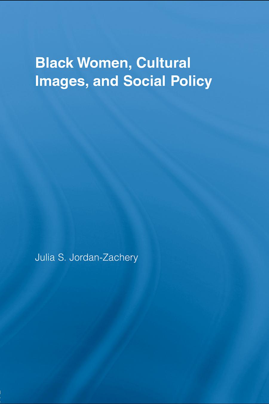 Black women, cultural images, and social policy by Julia Sheron Jordan-Zachery