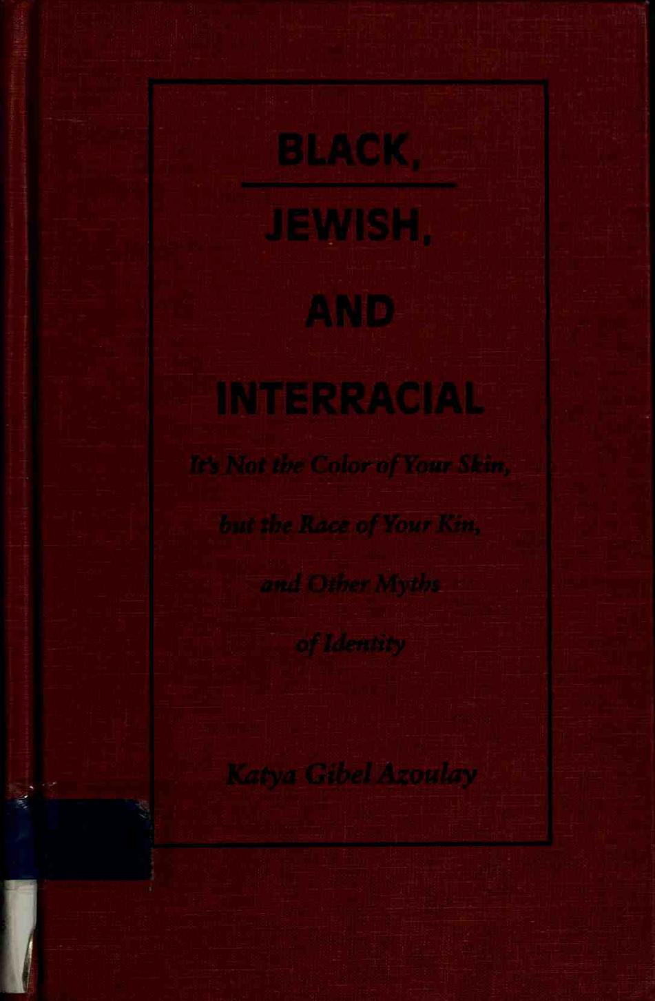 Black, Jewish, and Interracial: Itâs Not the Color of Your Skin, but the Race of Your Kin, and Other Myths of Identity by Katya Gibel Mevorach