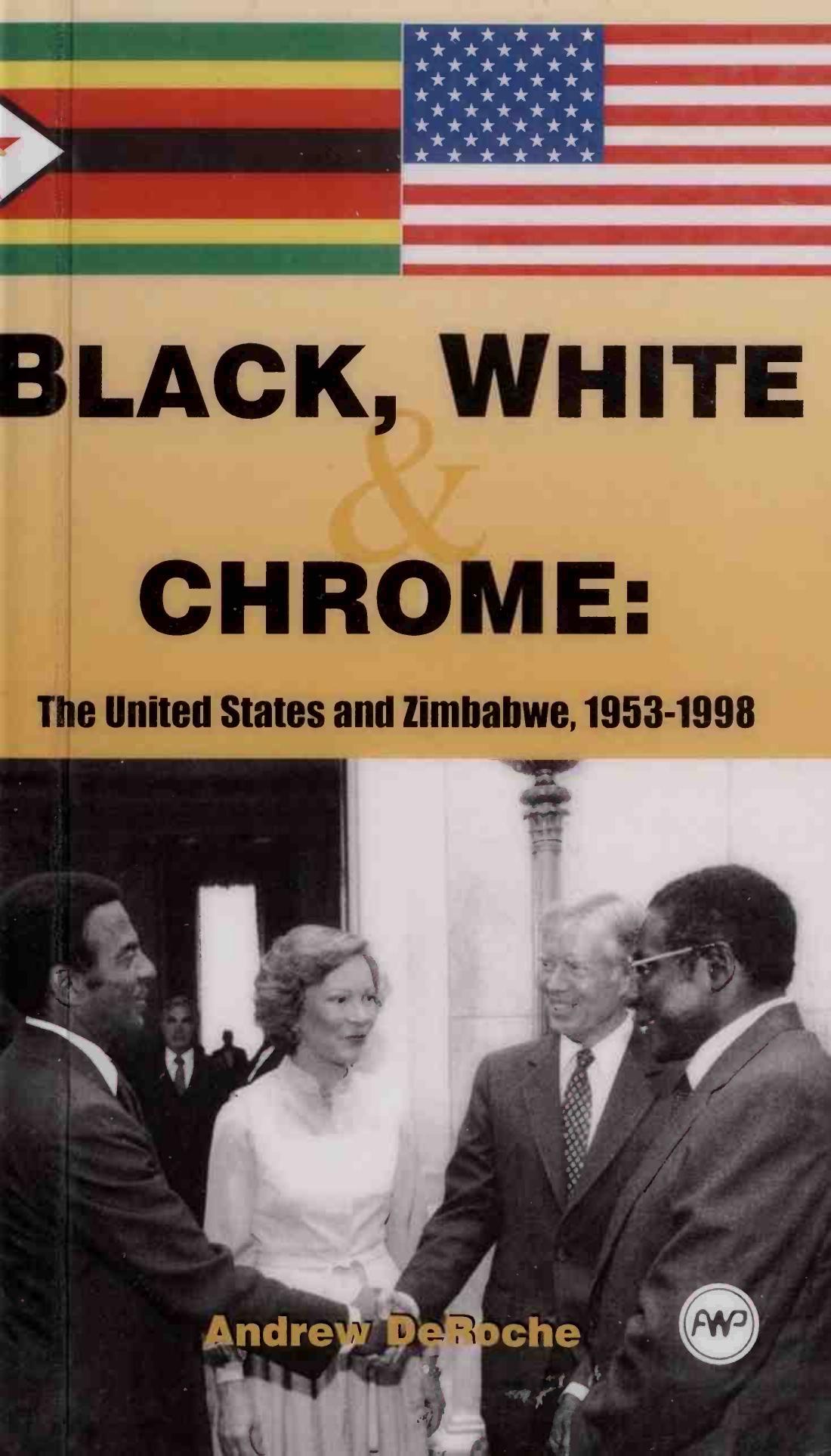 Black, White, and Chrome: The United States and Zimbabwe, 1953 to 1998 by Andrew Deroche