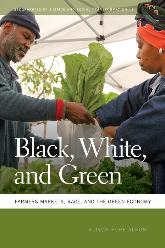Black, White, and Green: Farmers Markets, Race, and the Green Economy by Alison Alkon Deborah Cowen Melissa Wright Nik Heynen