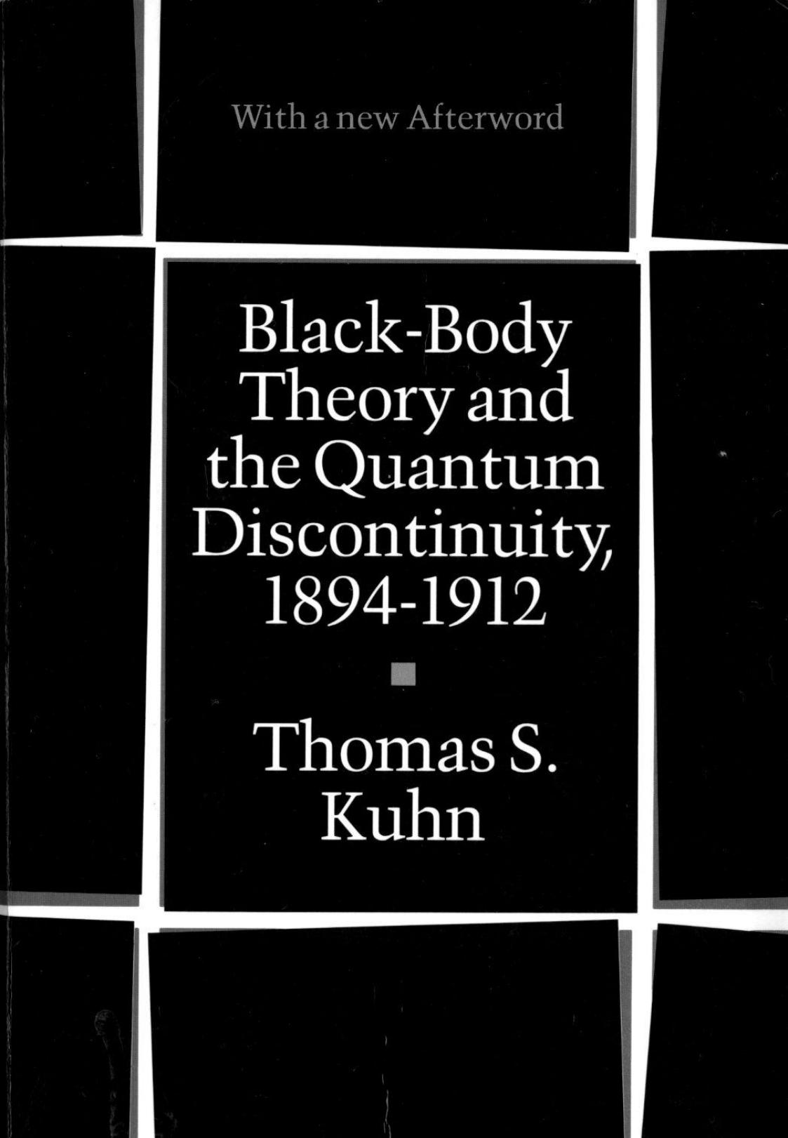 Black-Body Theory and the Quantum Discontinuity [1894-1912] by T. Kuhn