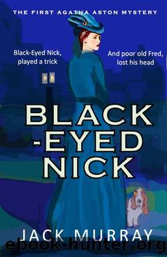 Black-Eyed Nick: An Historical Murder Mystery (Agatha Aston Book 1) by Jack Murray