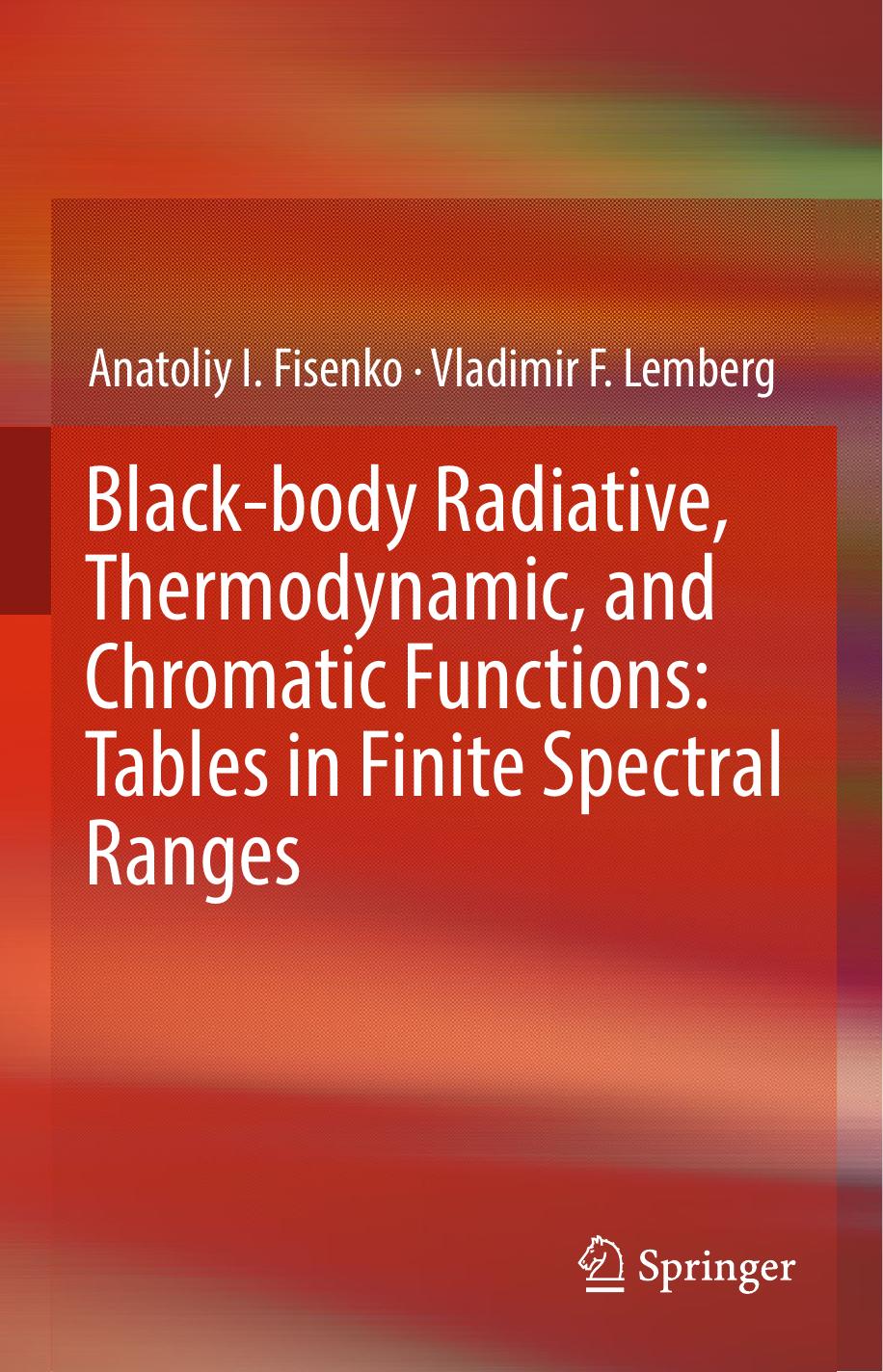 Black-body Radiative, Thermodynamic, and Chromatic Functions: Tables in Finite Spectral Ranges by Anatoliy I. Fisenko Vladimir F. Lemberg (auth.)
