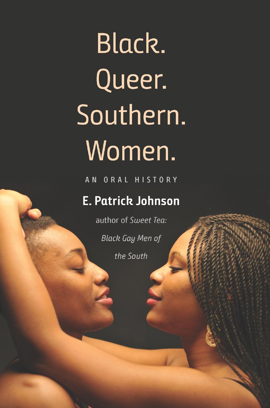 Black. Queer. Southern. Women.: An Oral History by E. Patrick Johnson