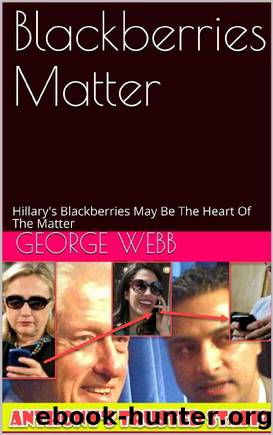 Blackberries Matter: Hillary's Blackberries May Be The Heart Of The Matter by George Webb
