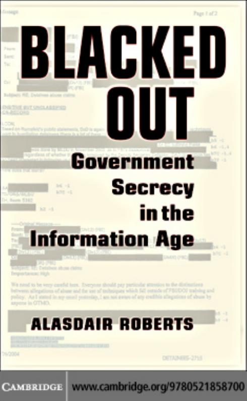 Blacked Out: Government Secrecy in the Information Age by Alasdair Roberts