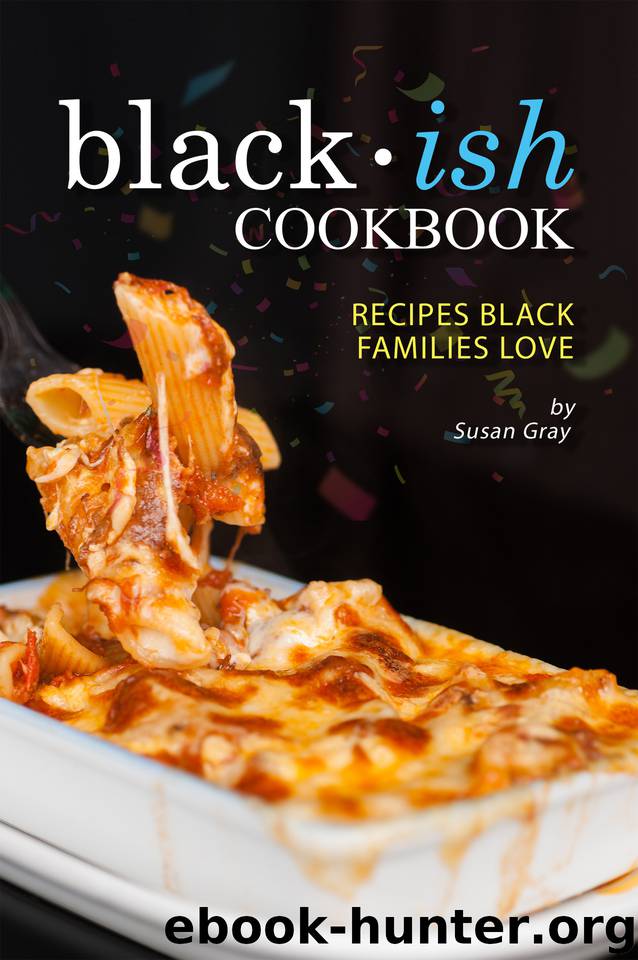 Blackish Cookbook: Recipes Black Families Love by Gray Susan