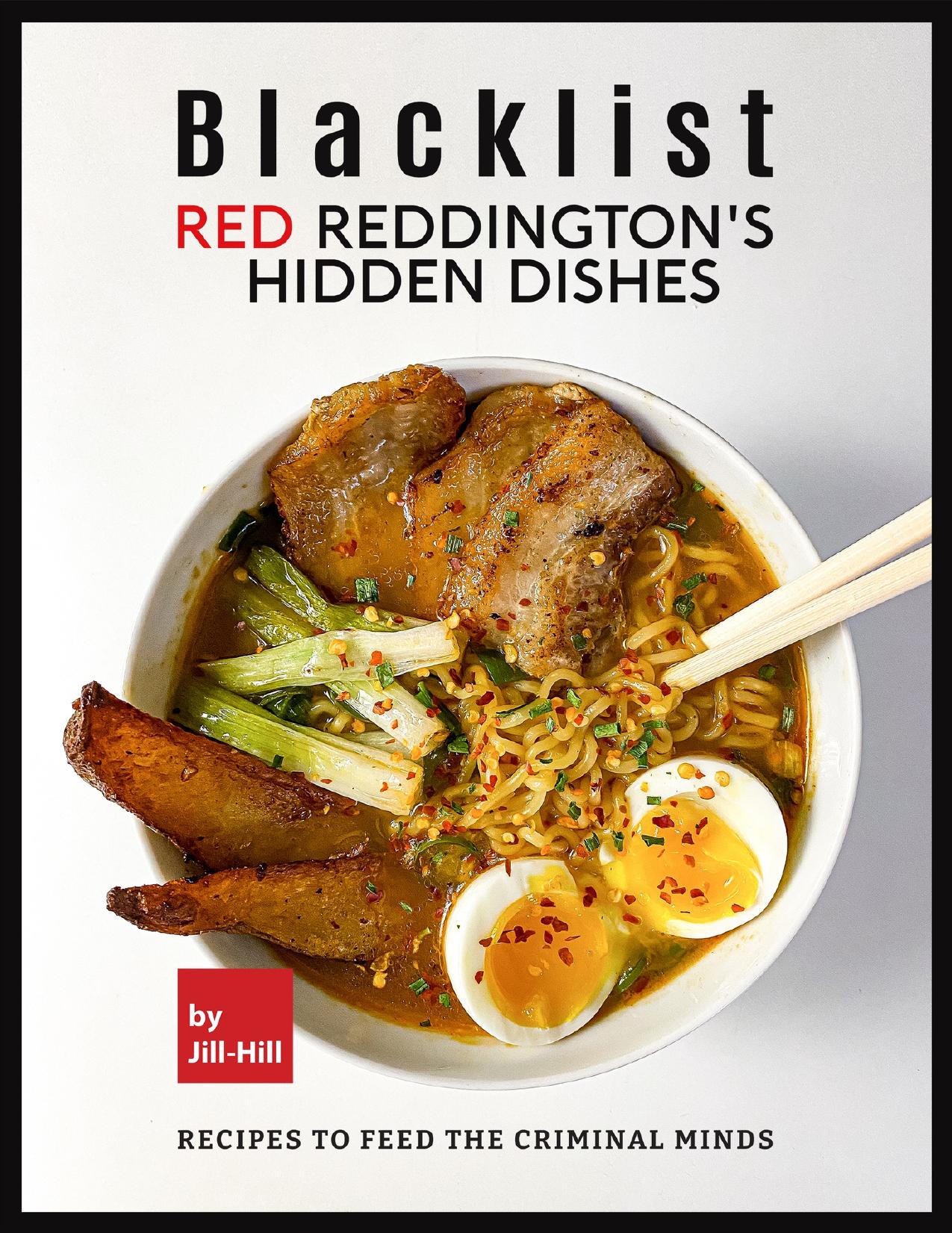 Blacklist: Red Reddington's Hidden Dishes: Recipes To Feed the Criminal Minds by Hill Jill