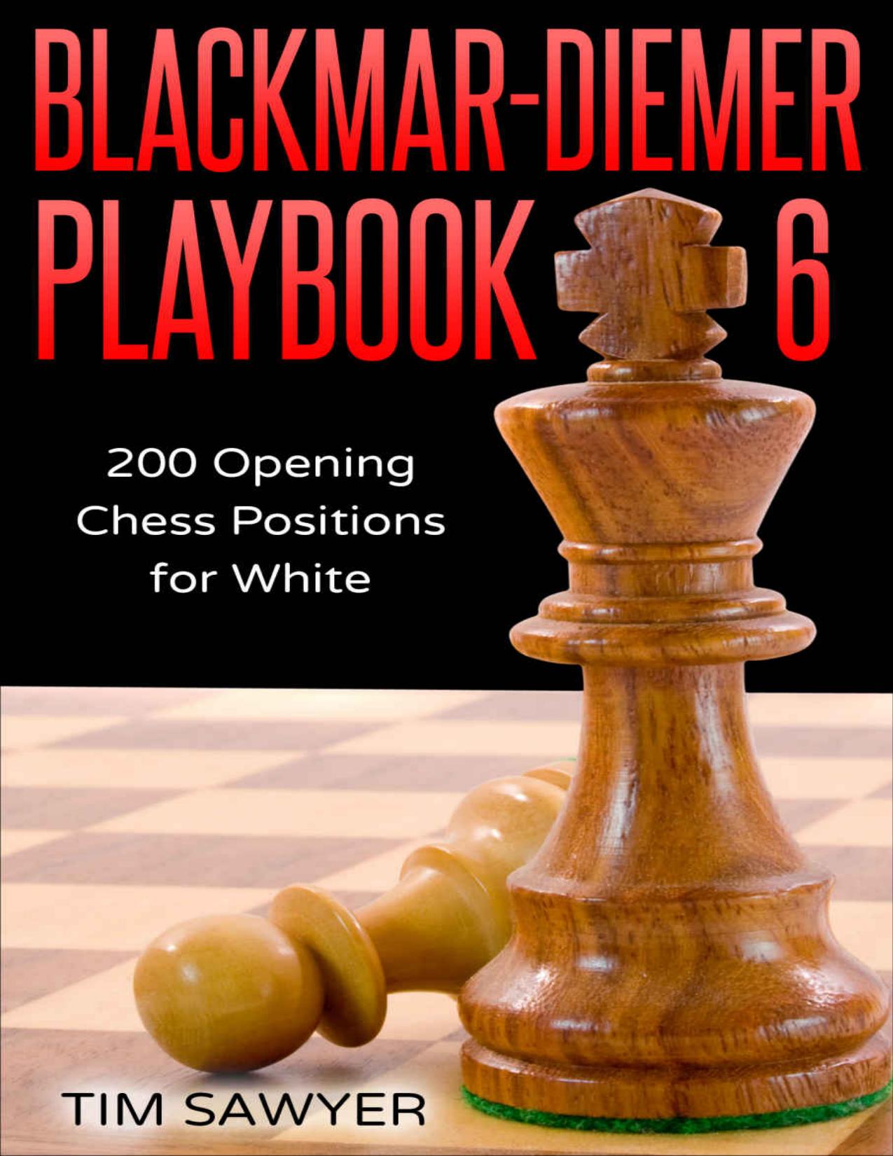 Blackmar-Diemer Playbook 6: 200 Opening Chess Positions for White (Chess Opening Playbook) by Tim Sawyer