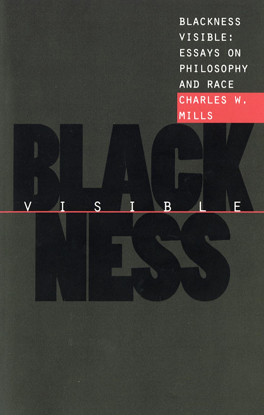 Blackness Visible: Essays on Philosophy and Race by by Charles W. Mills