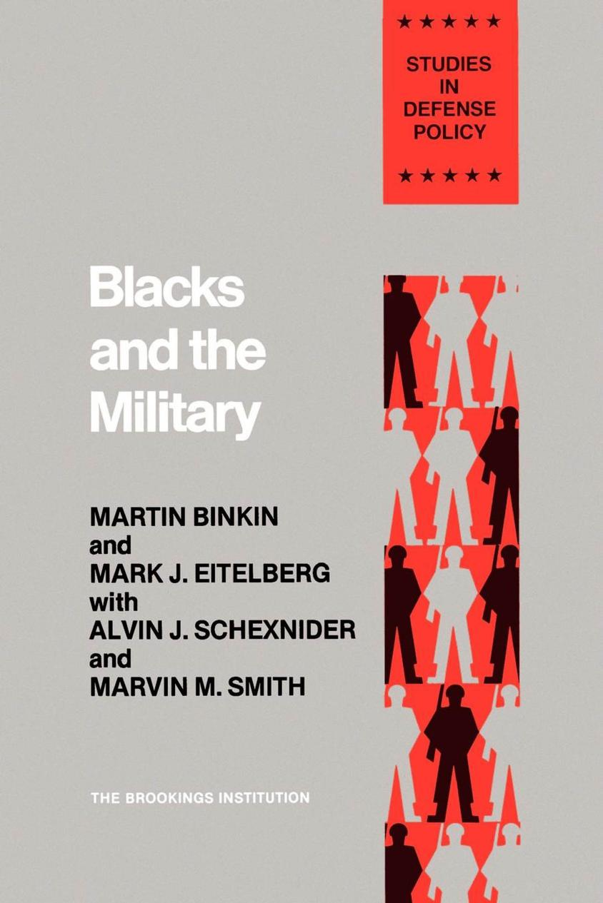 Blacks and the Military by Martin Binkin; Mark J. Eitelberg; Alvin J. Schexnider; Marvin M. Smith