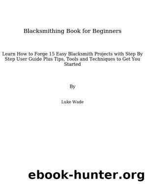 Blacksmithing Book for Beginners by Luke Wade