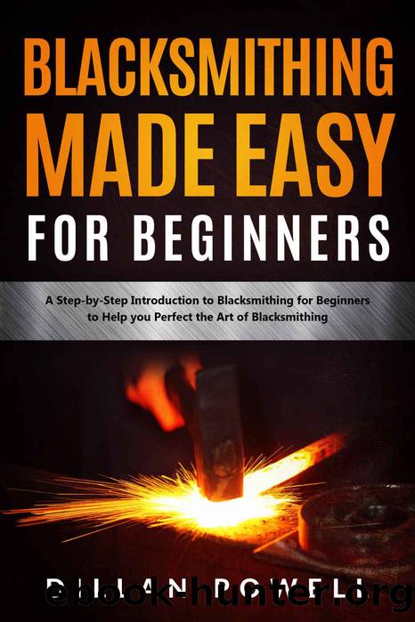 Blacksmithing Made Easy for Beginners by Powell Dillan