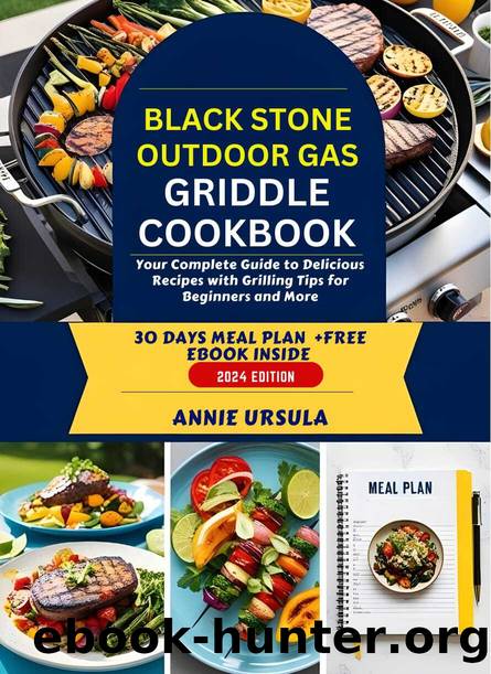Blackstone Outdoor Gas Griddle Cookbook: Your Complete Guide to Delicious Recipes with Grilling Tips for Beginners and More. by Ursula Annie