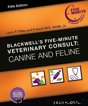 Blackwell's Five-Minute Veterinary Consult by Tilley Larry P. Smith Francis W. K. & Francis W. K. Smith Jr