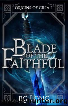 Blade of the Faithful (Origins of Gilia Book 1) by RG Long