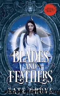 Blades and Feathers by Kate Grove