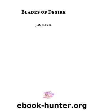 Blades of Desire by J.M. Jackie