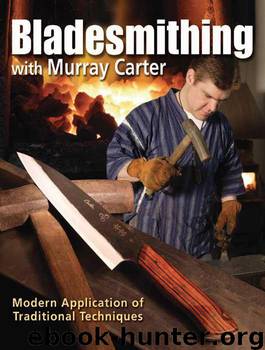 Bladesmithing With Murray Carter: Modern Application of Traditional Techniques by Murray Carter