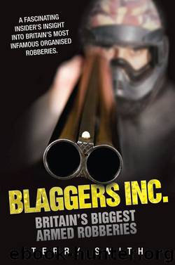 Blaggers Inc - Britain's Biggest Armed Robberies by Terry Smith