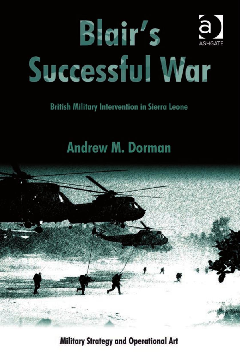 Blairâs Successful War: British Military Intervention in Sierra Leone by Andrew M. Dorman