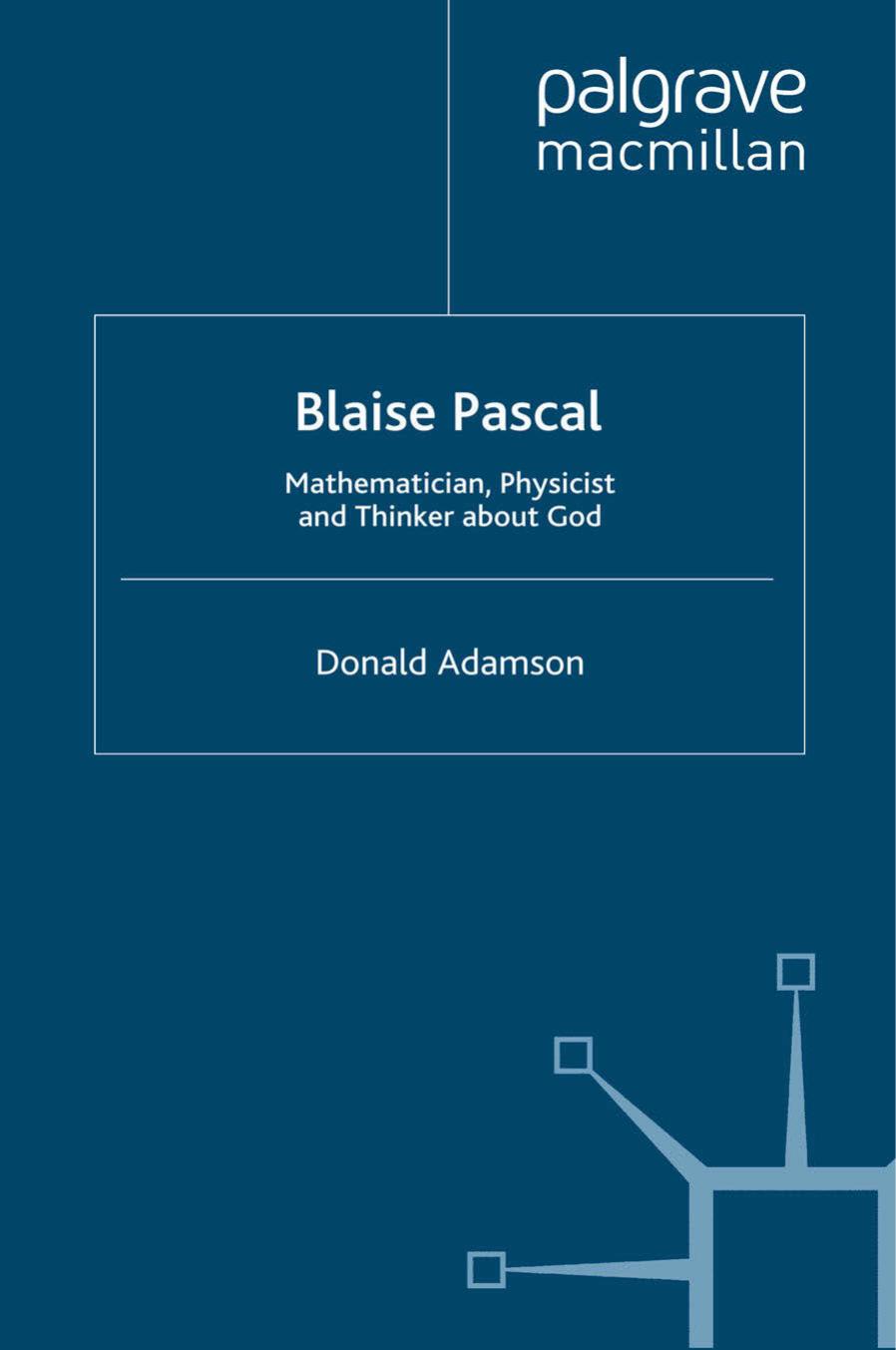 Blaise Pascal: Mathematician, Physicist and Thinker about God by Donald Adamson (auth.)