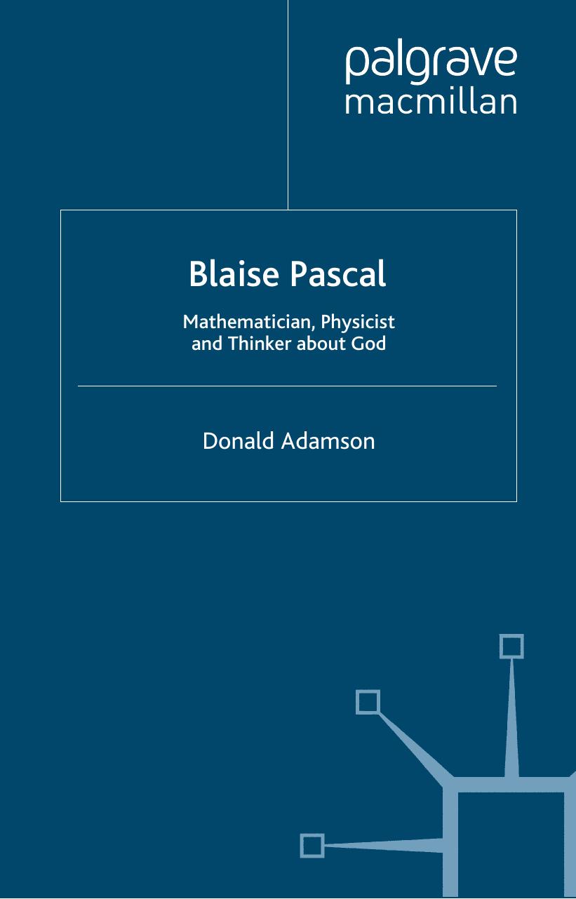 Blaise Pascal: Mathematician, Physicist and Thinker about God by Donald Adamson