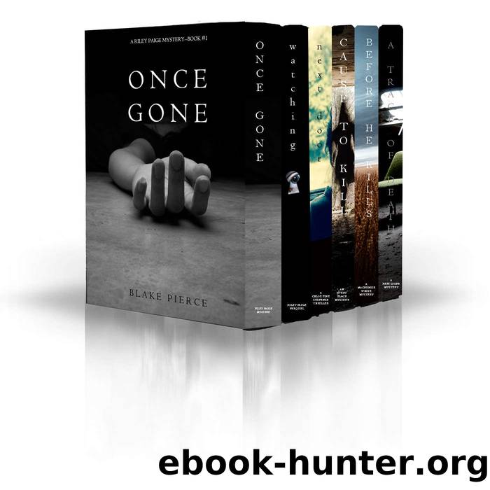 Blake Pierce: Mystery Bundle (Before He Kills, Cause to Kill, Once Gone, A Trace of Death, Watching and Next Door) by Blake Pierce
