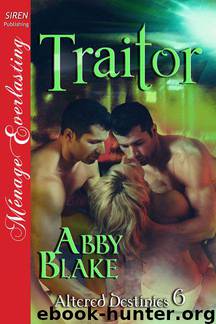 Blake, Abby - Traitor [Altered Destinies 6] (Siren Publishing Ménage Everlasting)