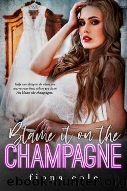 Blame it on the Champagne (Blame it on the Alcohol) by Fiona Cole