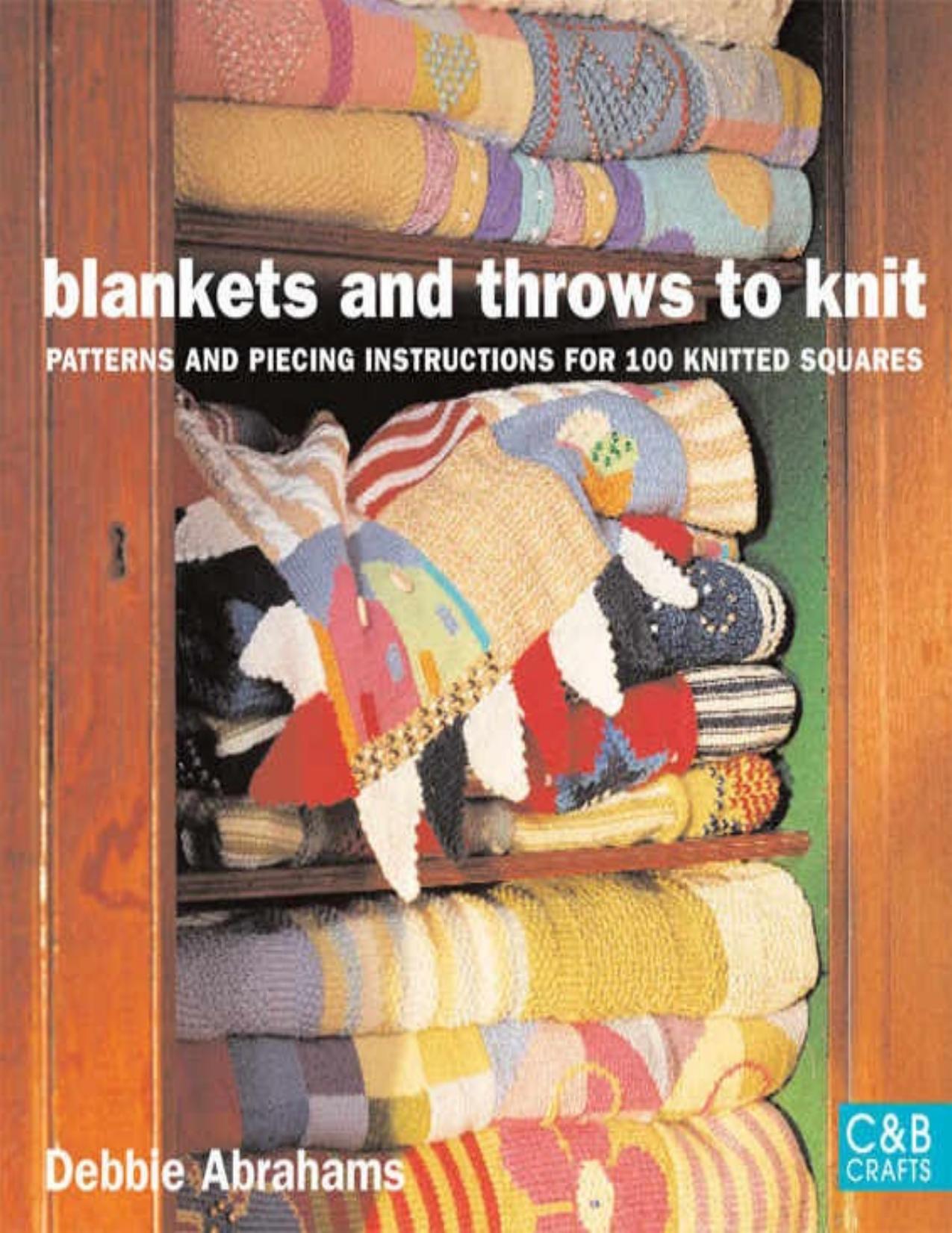 Blankets and Throws To Knit Patterns and Piecing Instructions for 100 Knitted Squares by Debbie Abrahams