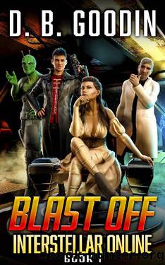 Blast Off: A Fun Science Fiction LitRPG Adventure (Interstellar Online Book 1) by D. B. Goodin