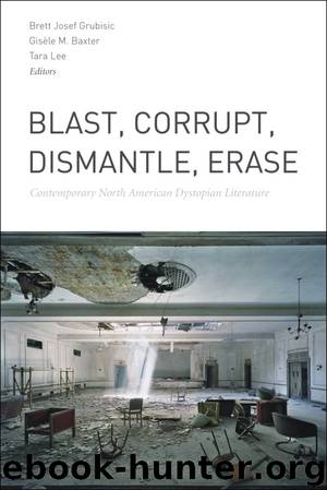 Blast, Corrupt, Dismantle, Erase by Brett Josef Grubisic & Gisèle M. Baxter & Tara Lee