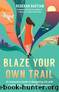 Blaze Your Own Trail by Rebekah Bastian