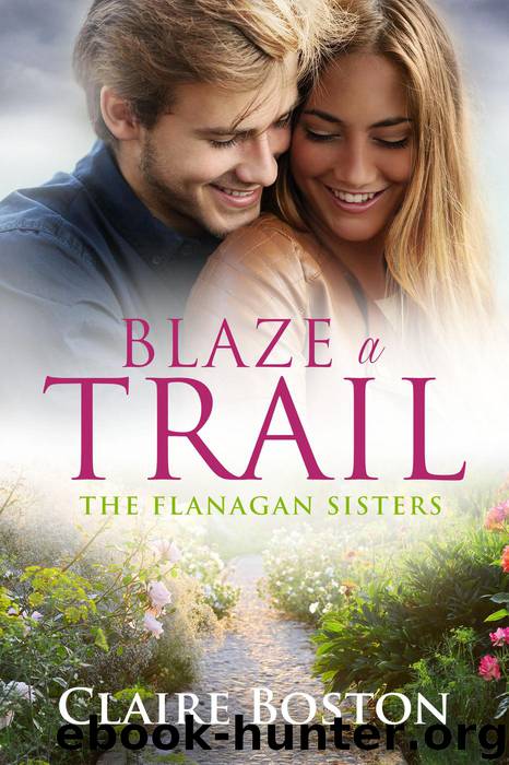 Blaze a Trail (The Flanagan Sisters, #3) by Claire Boston