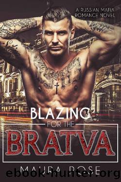 Blazing for the Bratva_A Russian Mafia Romance Novel by Maura Rose