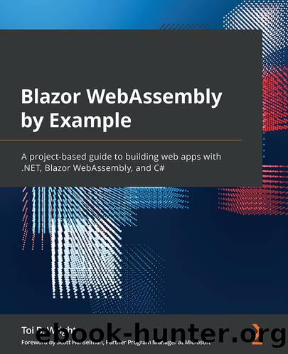 Blazor WebAssembly by Example by Toi B. Wright & Scott Hanselman